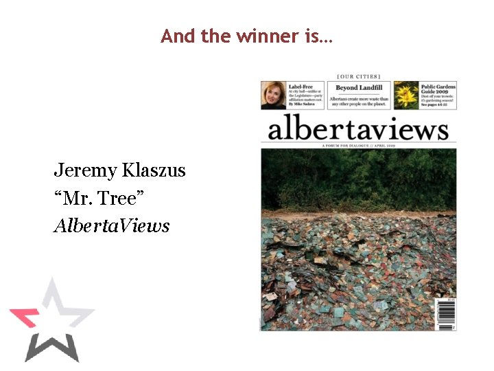 And the winner is… Jeremy Klaszus “Mr. Tree” Alberta. Views 