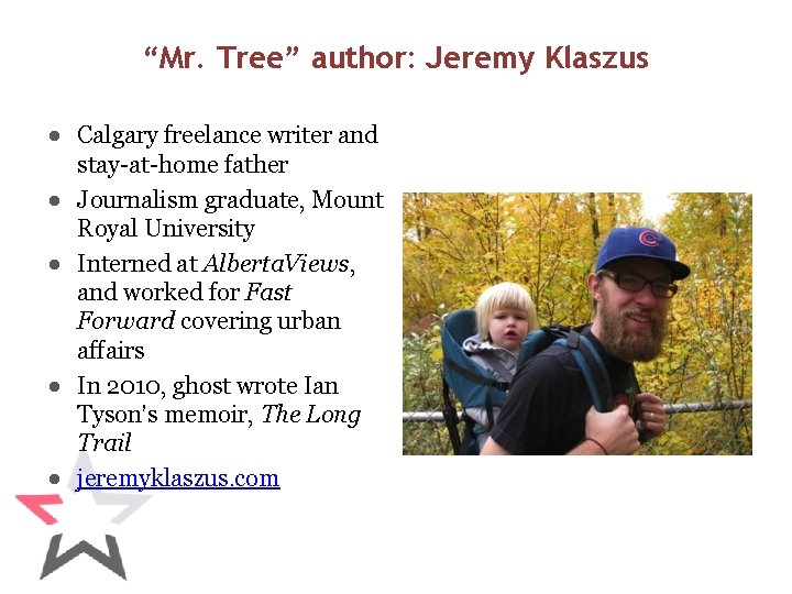 “Mr. Tree” author: Jeremy Klaszus ● Calgary freelance writer and stay-at-home father ● Journalism