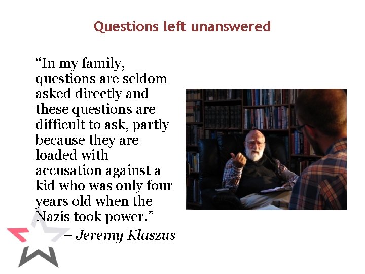 Questions left unanswered “In my family, questions are seldom asked directly and these questions