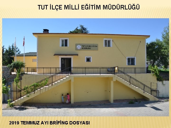 TUT İLÇE MİLLİ EĞİTİM MÜDÜRLÜĞÜ 2019 TEMMUZ AYI BRİFİNG DOSYASI 