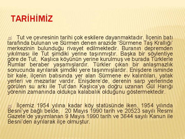 TARİHİMİZ Tut ve çevresinin tarihi çok eskilere dayanmaktadır. İlçenin batı tarafında bulunan ve Sürmen