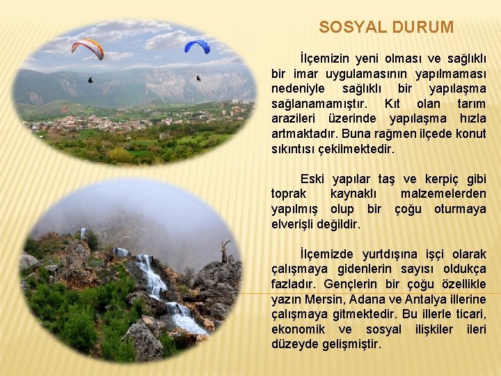 SOSYAL DURUM İlçemizin yeni olması ve sağlıklı bir imar uygulamasının yapılmaması nedeniyle sağlıklı bir