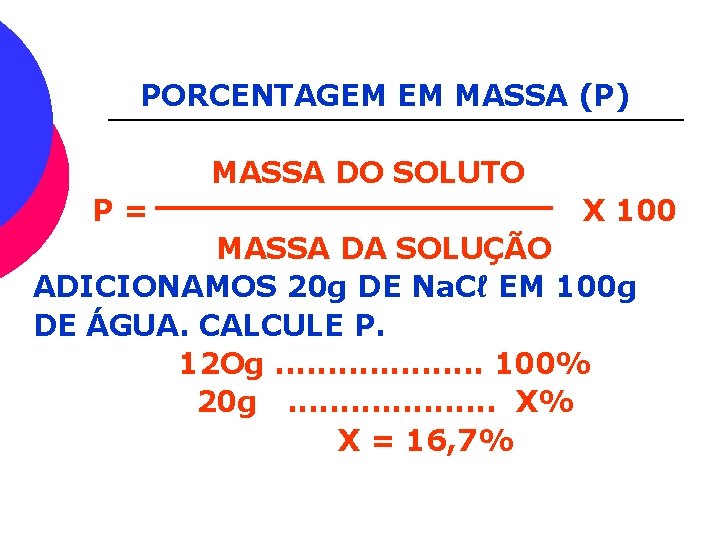 PORCENTAGEM EM MASSA (P) MASSA DO SOLUTO P= X 100 MASSA DA SOLUÇÃO ADICIONAMOS