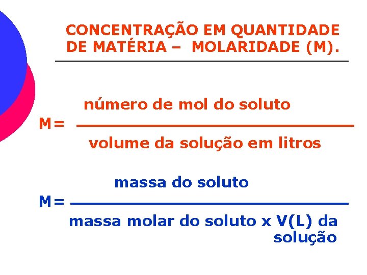 CONCENTRAÇÃO EM QUANTIDADE DE MATÉRIA – MOLARIDADE (M). número de mol do soluto M=