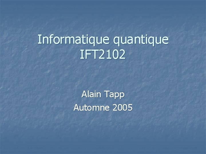 Informatique quantique IFT 2102 Alain Tapp Automne 2005 