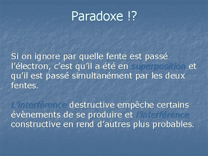 Paradoxe !? Si on ignore par quelle fente est passé l’électron, c’est qu’il a