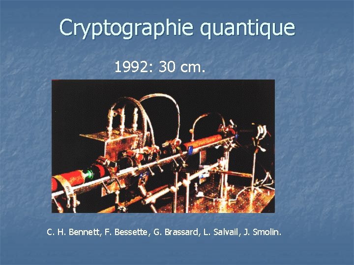 Cryptographie quantique 1992: 30 cm. C. H. Bennett, F. Bessette, G. Brassard, L. Salvail,