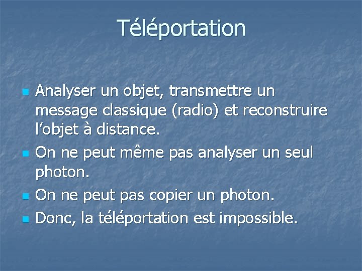 Téléportation n n Analyser un objet, transmettre un message classique (radio) et reconstruire l’objet