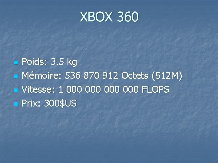 XBOX 360 n n Poids: 3. 5 kg Mémoire: 536 870 912 Octets (512