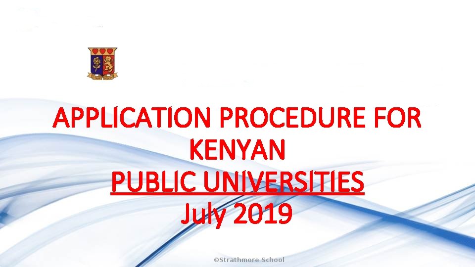 APPLICATION PROCEDURE FOR KENYAN PUBLIC UNIVERSITIES July 2019 