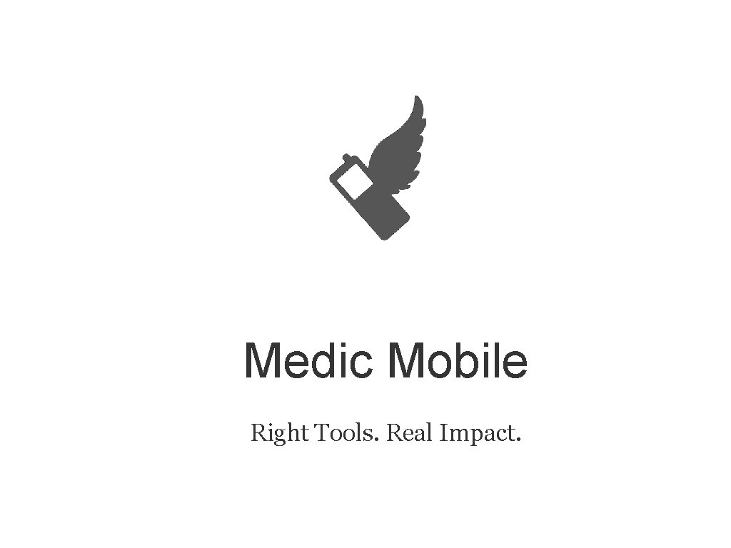 Medic Mobile Right Tools. Real Impact. 