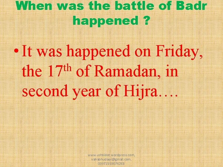 When was the battle of Badr happened ? • It was happened on Friday,