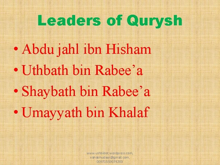 Leaders of Qurysh • Abdu jahl ibn Hisham • Uthbath bin Rabee’a • Shaybath