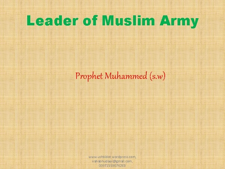 Leader of Muslim Army Prophet Muhammed (s. w) www. ushbidot. wordpress. com, vahabhudawi@gmail. com,