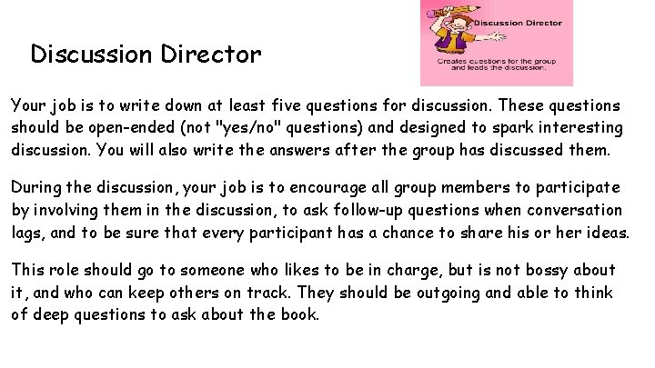 Discussion Director Your job is to write down at least five questions for discussion.