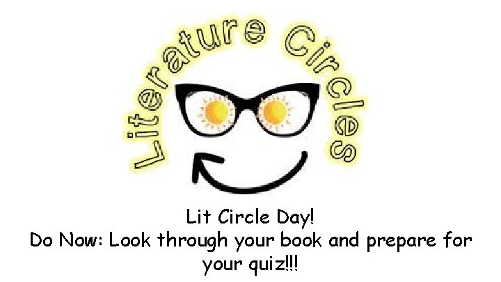 Lit Circle Day! Do Now: Look through your book and prepare for your quiz!!!