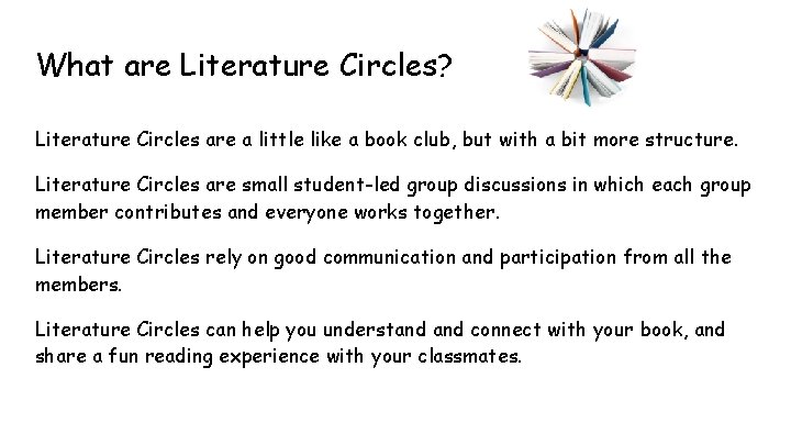 What are Literature Circles? Literature Circles are a little like a book club, but