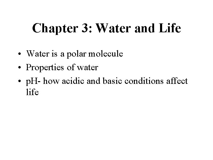 Chapter 3: Water and Life • Water is a polar molecule • Properties of