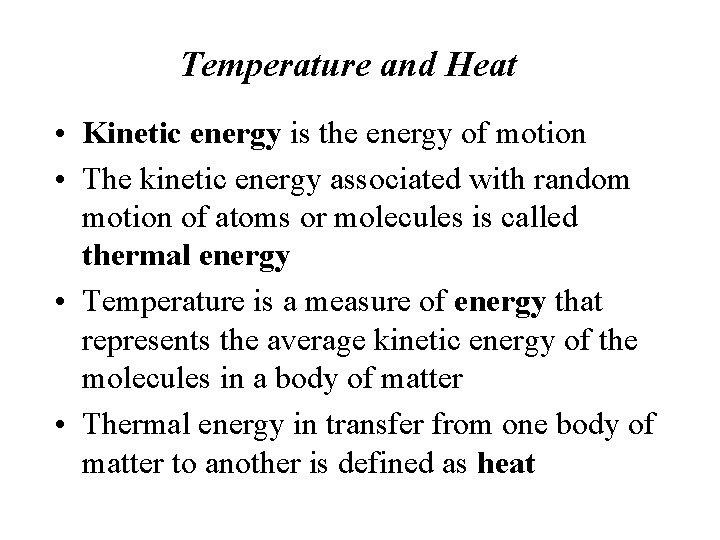 Temperature and Heat • Kinetic energy is the energy of motion • The kinetic