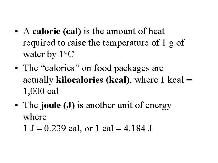  • A calorie (cal) is the amount of heat required to raise the