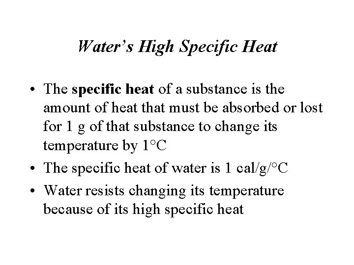 Water’s High Specific Heat • The specific heat of a substance is the amount