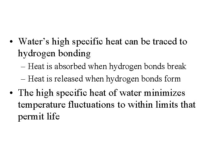  • Water’s high specific heat can be traced to hydrogen bonding – Heat