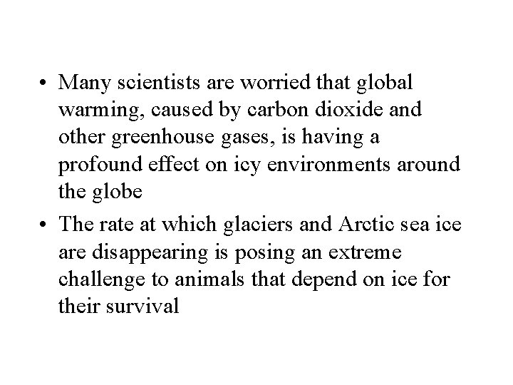  • Many scientists are worried that global warming, caused by carbon dioxide and