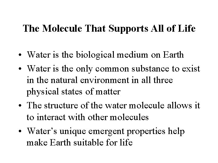 The Molecule That Supports All of Life • Water is the biological medium on