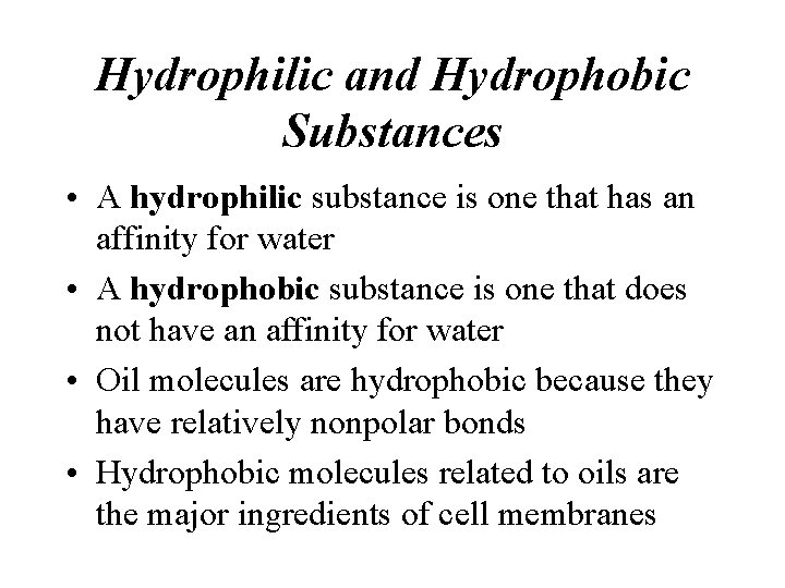 Hydrophilic and Hydrophobic Substances • A hydrophilic substance is one that has an affinity