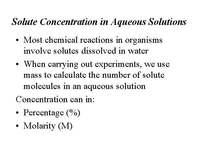 Solute Concentration in Aqueous Solutions • Most chemical reactions in organisms involve solutes dissolved