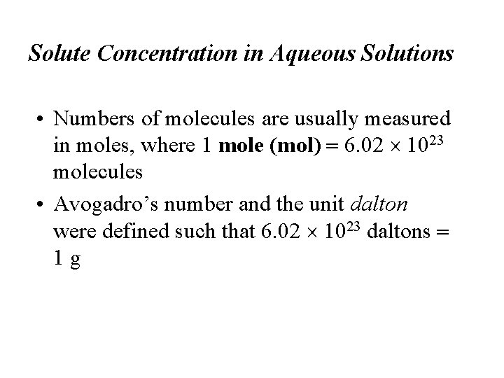 Solute Concentration in Aqueous Solutions • Numbers of molecules are usually measured in moles,