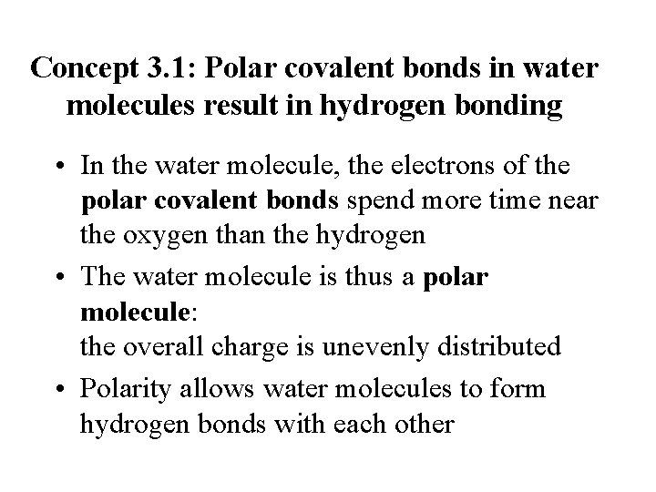 Concept 3. 1: Polar covalent bonds in water molecules result in hydrogen bonding •