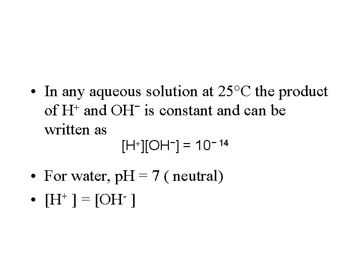  • In any aqueous solution at 25°C the product of H+ and OH−