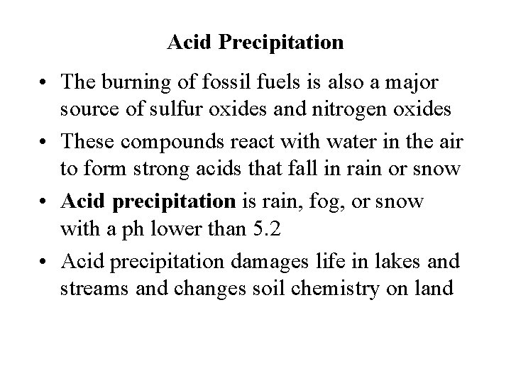 Acid Precipitation • The burning of fossil fuels is also a major source of Acid Precipitation • The burning of fossil fuels is also a major source of