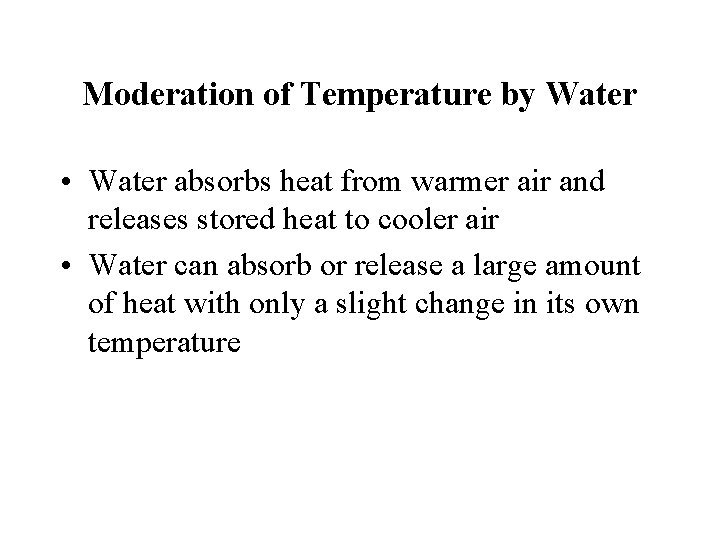 Moderation of Temperature by Water • Water absorbs heat from warmer air and releases