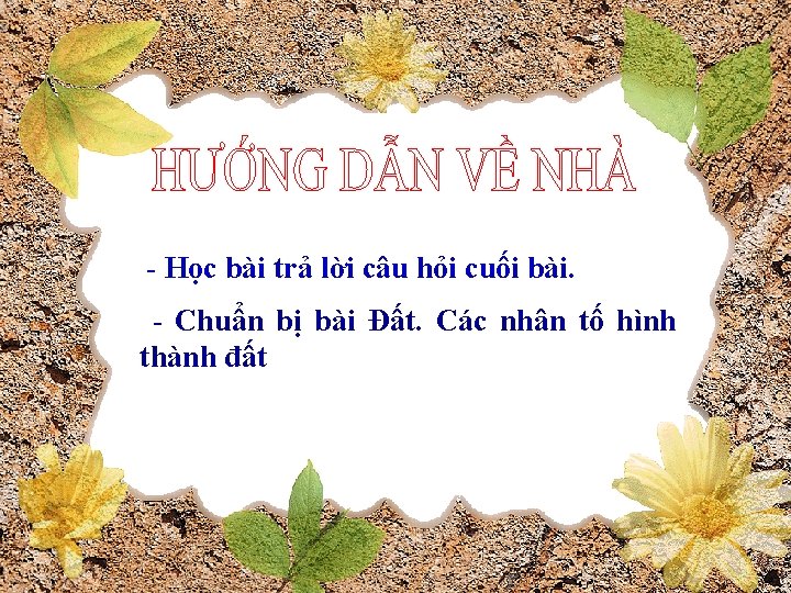- Học bài trả lời câu hỏi cuối bài. - Chuẩn bị bài Đất. - Học bài trả lời câu hỏi cuối bài. - Chuẩn bị bài Đất.