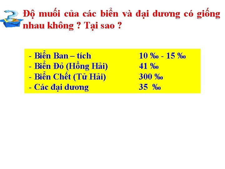 Độ muối của các biển và đại dương có giống nhau không ? Tại Độ muối của các biển và đại dương có giống nhau không ? Tại