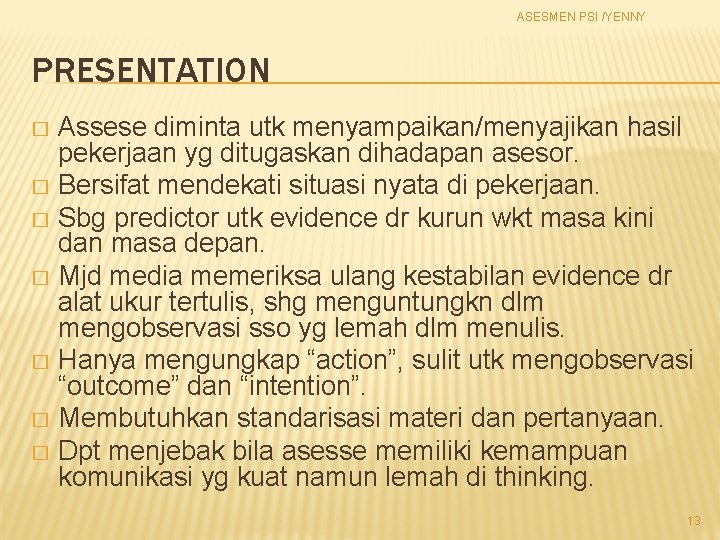 ASESMEN PSI /YENNY PRESENTATION Assese diminta utk menyampaikan/menyajikan hasil pekerjaan yg ditugaskan dihadapan asesor.