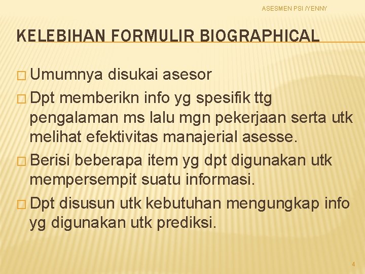 ASESMEN PSI /YENNY KELEBIHAN FORMULIR BIOGRAPHICAL � Umumnya disukai asesor � Dpt memberikn info