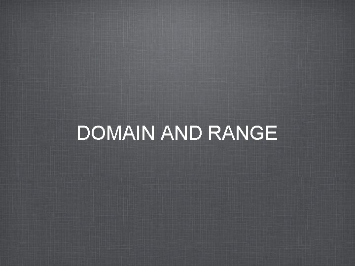 DOMAIN AND RANGE 