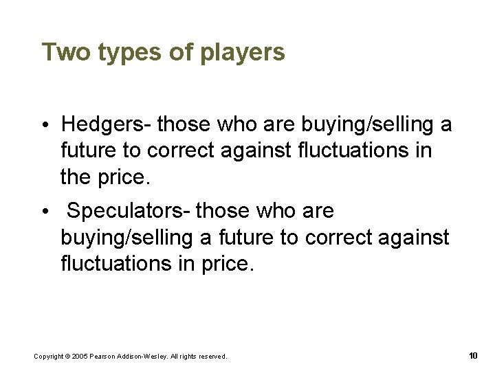 Two types of players • Hedgers- those who are buying/selling a future to correct Two types of players • Hedgers- those who are buying/selling a future to correct