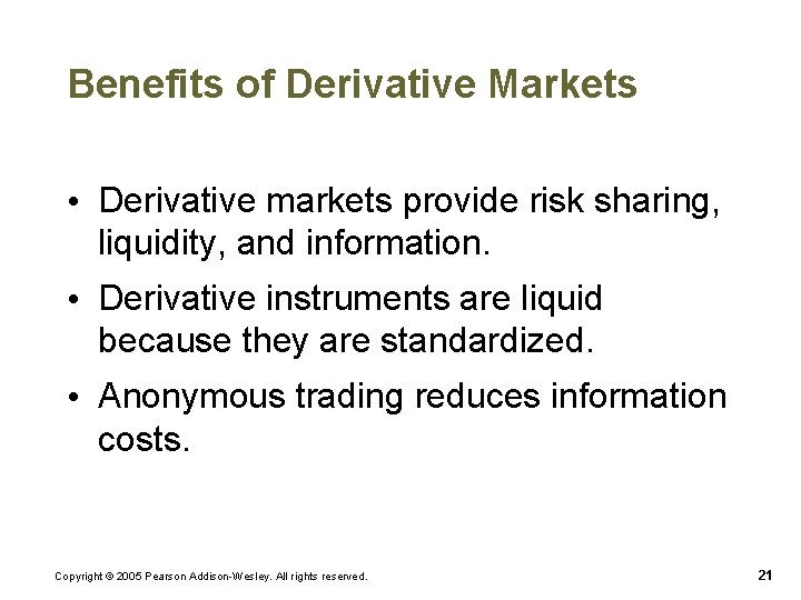 Benefits of Derivative Markets • Derivative markets provide risk sharing, liquidity, and information. • Benefits of Derivative Markets • Derivative markets provide risk sharing, liquidity, and information. •