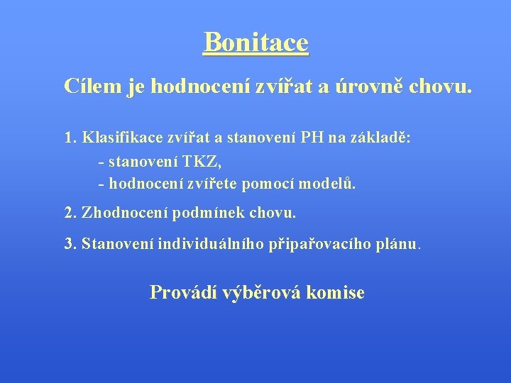 Bonitace Cílem je hodnocení zvířat a úrovně chovu. 1. Klasifikace zvířat a stanovení PH