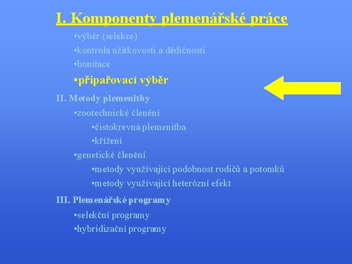 I. Komponenty plemenářské práce • výběr (selekce) • kontrola užitkovosti a dědičnosti • bonitace
