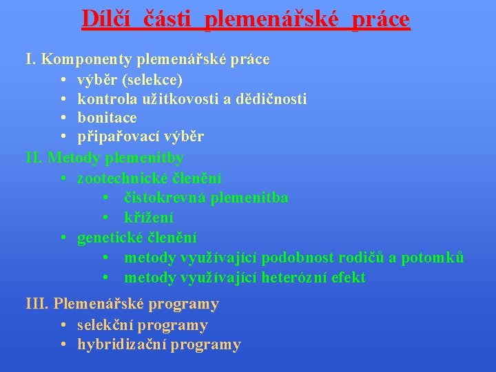 Dílčí části plemenářské práce I. Komponenty plemenářské práce • výběr (selekce) • kontrola užitkovosti