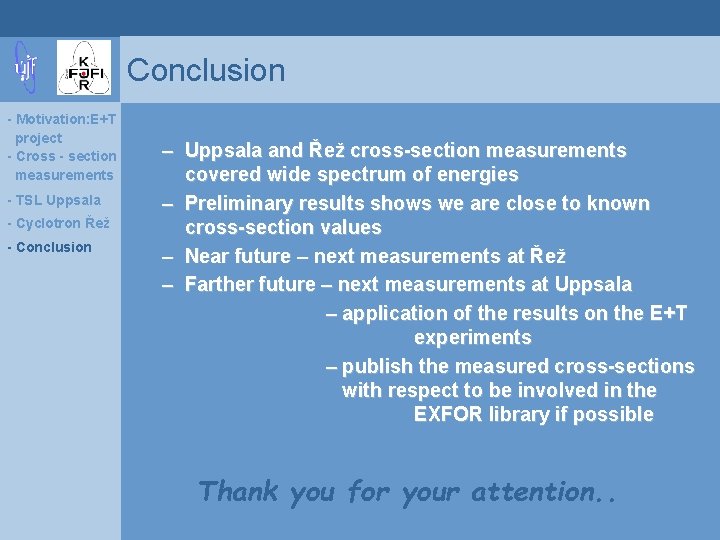 Conclusion - Motivation: E+T project - Cross - section measurements - TSL Uppsala -