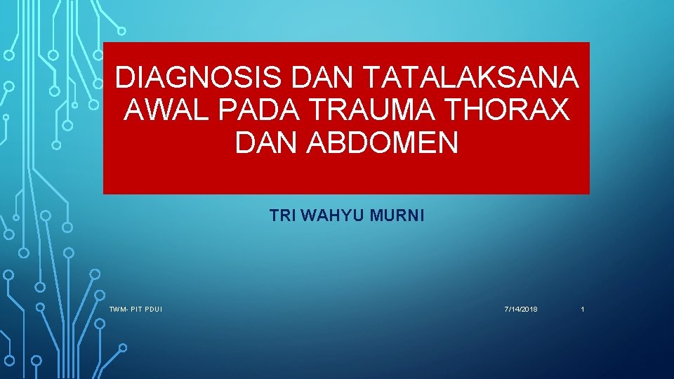 DIAGNOSIS DAN TATALAKSANA AWAL PADA TRAUMA THORAX DAN ABDOMEN TRI WAHYU MURNI TWM- PIT