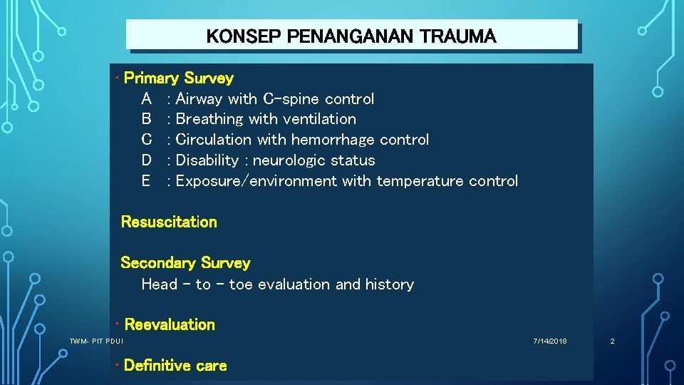 KONSEP PENANGANAN TRAUMA • Primary Survey A : Airway with C-spine control B :