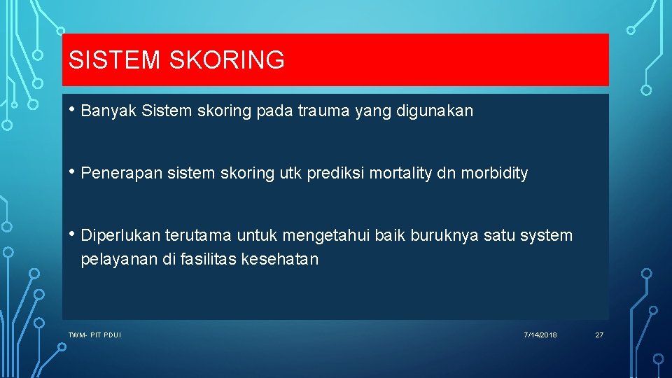 SISTEM SKORING • Banyak Sistem skoring pada trauma yang digunakan • Penerapan sistem skoring