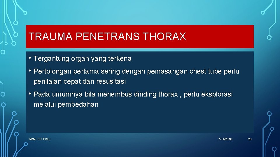 TRAUMA PENETRANS THORAX • Tergantung organ yang terkena • Pertolongan pertama sering dengan pemasangan